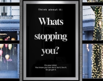 Könnte beinhalten: Schwarz-weißes Motivationsposter mit dem Text "Think about it: Whats stopping you? It's your mind. You know you can do it, be it, live it. So go get it."