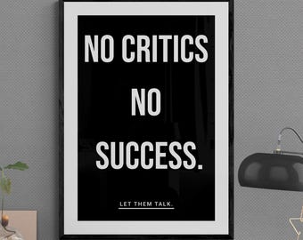Motivational Wall Art: No Critics No Success - Museum Grade Matte Paper