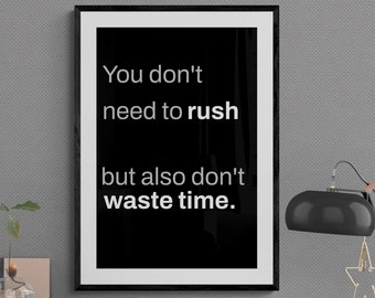 Don't Rush But Don't Waste Time Poster: Motivational Wall Decor