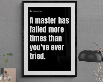 May include: Black and white framed motivational quote poster with the text "Remember: A master has failed more times than you've ever tried."
