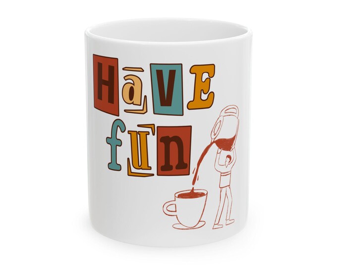 PAPAHave Fun Ceramic Mug, Fun Coffee Cup, Gift for Friends, Home Décor, Office Humor, Motivational Drinkware