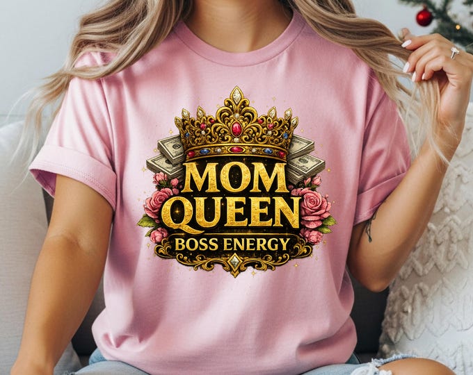 Mom Queen Shirt, Boss Energy Mom Tee, Mother's Day Gift, Strong Mom Shirt, Empowered Woman Tee, Mom Life Shirt, Gift for Mom