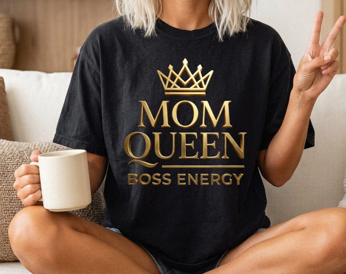 Mom Queen Shirt, Boss Mom Energy T-Shirt, Gift for Mom, Mothers Day Shirt, Strong Mom Tee, Empowered Woman Shirt, Mom Life Outfit