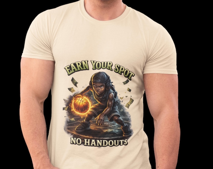 Earn Your Spot Shirt, No Handouts T-Shirt, Basketball Motivation Tee, Streetwear Graphic Shirt, Athlete Mindset Shirt, Urban Sports Tee