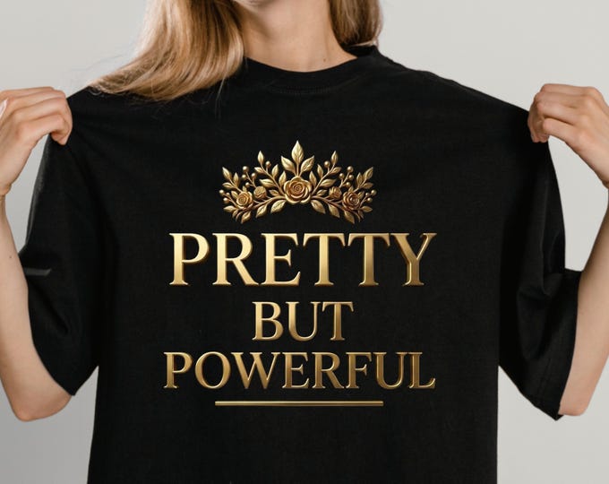 Pretty But Powerful Shirt, Empowered Woman Tee, Gift for Mom, Strong Woman Shirt, Feminine Power Shirt, Mothers Day Gift