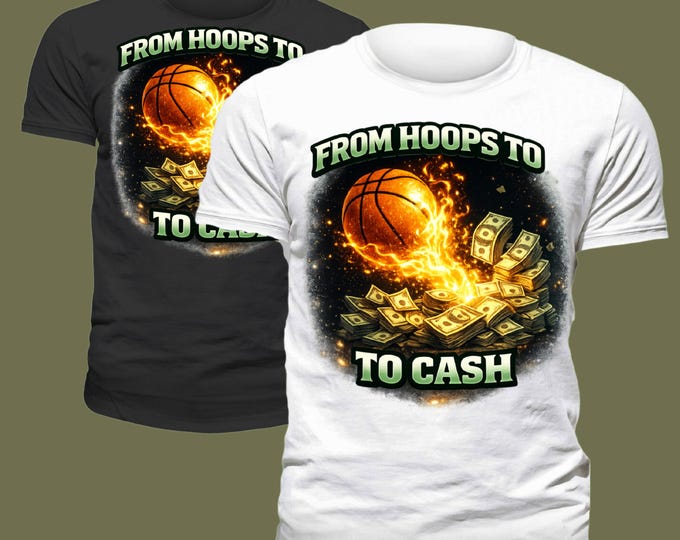 From Hoops To Cash T-Shirt, Basketball Hustle Shirt, Money Mindset Streetwear Tee, Urban Graphic Tee, Grind Motivation Shirt