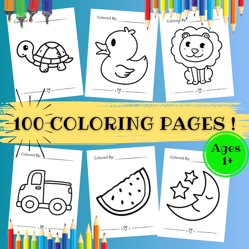 May include: Six black and white coloring pages featuring a turtle, duck, lion, truck, watermelon, and a crescent moon with stars. The pages have a space for the child to write their name and the words "Colored By:" at the top. The pages are part of a set of 100 coloring pages for ages 1 and up.