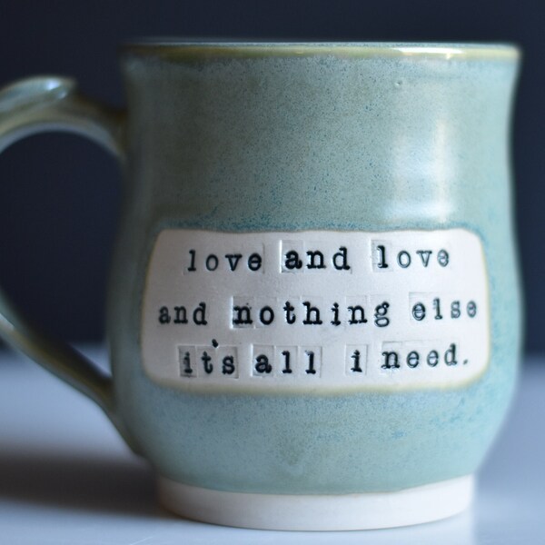 Trampled by Turtles lyrics inspired handmade pottery mug, Green, "Love and love and nothing else, it's all I need"