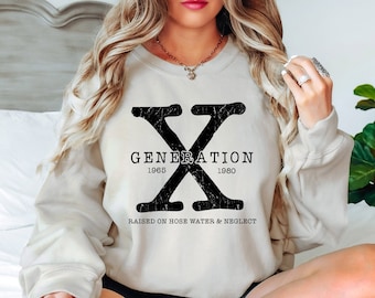Gen X Sweatshirt, Generation X Sweatshirt, Raised on Hose Water and Neglect Sweater, Gen X Sarcastic Sweatshirt, Vintage Nostalgic Sweater
