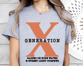 Gen X T-Shirt, Generation X T-Shirt, Raised on Hose Water and Neglect Shirt, Sarcastic Shirt, Vintage Nostalgic T-shirt, Generation X Shirt