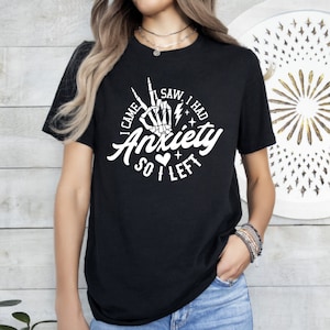 I Came I Saw I Had Anxiety So I Left T-Shirt, Funny Saying Quote Shirt, Introvert Gift, Sassy Shirt, Cute Graphic Shirt, Mental Health Shirt
