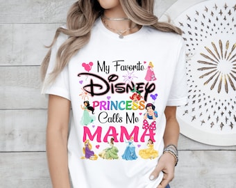 My Favorite Disney Princess Calls Me Mama T-Shirt, Princess Mom Tee, Disney Best Mom Ever Tee, Disney Mom Squad Shirt,Mom Gift, Mother's Day