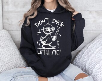 Women's Don't Duck With Me Hoodie, Sarcastic Hoodie, Funny Graphic Hoodie, Teen Girl Hoodie, Funny Hoodie, Trendy Hoodie, Cute Duck Hoodie