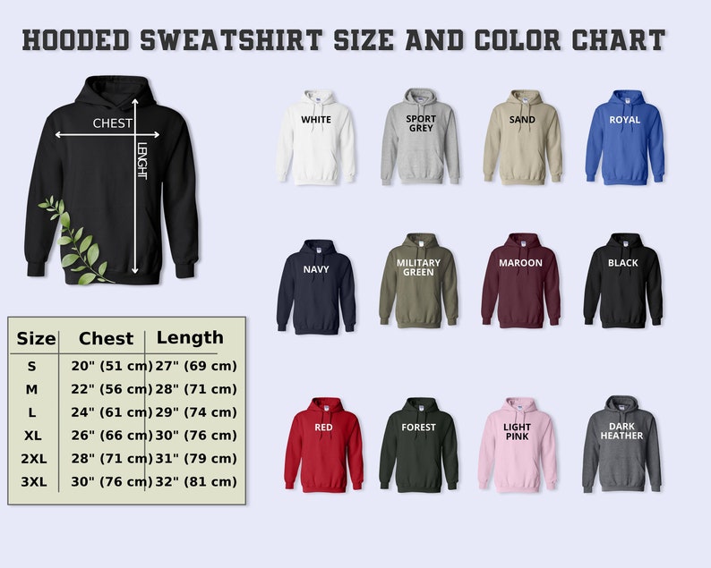 May include: Hooded sweatshirt size and color chart with a variety of colors including white, sport grey, sand, royal, navy, military green, maroon, black, red, forest, light pink, and dark heather. The chart shows the chest and length measurements in inches and centimeters for sizes S, M, L, XL, 2XL, and 3XL.