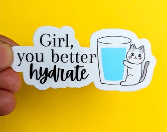 VINYL STICKER - &quot;Girl You Better Hydrate&quot; Waterproof Sticker for Her Motivational Sticker Drink Water Health Fitness Water Bottle Laptop