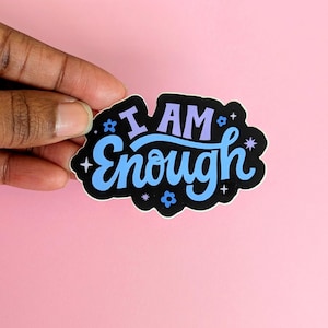 VINYL STICKER - I am Enough Vinyl Waterproof Sticker Motivational Self Affirmation Sticker Self Esteem Stickers | Mental Health Sticker