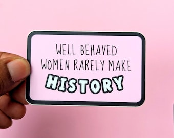 Goed opgevoede vrouwen schrijven zelden geschiedenis - VINYL STICKER