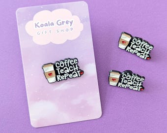 Coffee Teach Repeat - ENAMEL PIN
