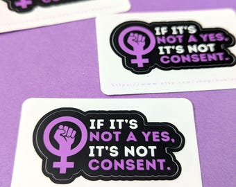 If it's Not a Yes, it's Not Consent - VINYL STICKER