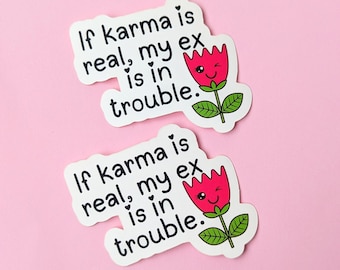 May include: Two white stickers with a red flower and black text that reads "If karma is real, my ex is in trouble."