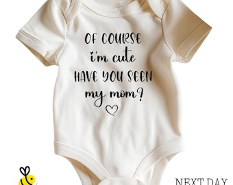 Of Course I'm Cute Have You Seen My Mom Baby Bodysuit, Funny Mother's Day One Piece