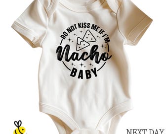 Do Not Kiss Me If I'm Nacho Baby, Funny Newborn Bodysuit