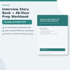 May include: A 25-page printable PDF titled Interview Story Bank + 48-Hour Prep Workbook. The document includes a focused 48-hour preparation plan, eight reusable STAR story worksheets, and research, rehearsal, and follow-up tools for interviews.