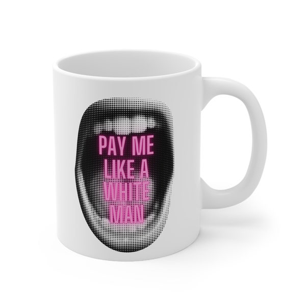 Pay Me Like A White Man - White Ceramic Mug, 330ml 11oz - Feminist Coffee Cup