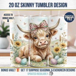 May include: A 20 oz skinny tumbler featuring a watercolor design of a Highland cow with a bow, surrounded by sunflowers, eggs, and butterflies. The tumbler has a white background and includes the text "20 OZ SKINNY TUMBLER DESIGN".