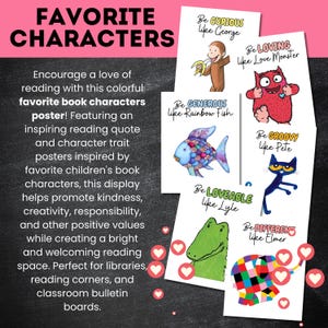 May include: A set of six white posters featuring illustrations of children's book characters including Curious George, Love Monster, Rainbow Fish, Pete the Cat, Lyle the Crocodile, and Elmer the Elephant, each with text describing a positive trait.