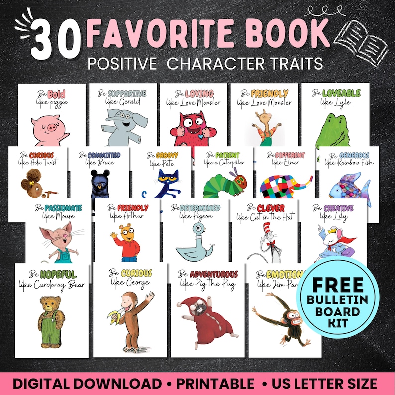 May include: A digital printable bulletin board kit featuring 30 favorite book positive character traits. The set includes individual cards with illustrations of storybook characters like Piggie, Elephant, and Cat in the Hat, each paired with a specific positive trait and the text 30 FAVORITE BOOK POSITIVE CHARACTER TRAITS.