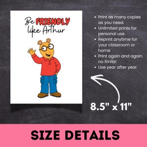 May include: A digital print featuring the cartoon character Arthur waving, with the text Be FRIENDLY like Arthur. The document measures 8.5 inches by 11 inches and includes instructions for unlimited personal printing for home or classroom use.