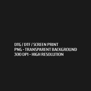 May include: Black background with white text: DTG / DTF / SCREEN PRINT, PNG - TRANSPARENT BACKGROUND, 300 DPI - HIGH RESOLUTION. The text is in a sans-serif font. The image is suitable for digital printing and high-resolution graphics.