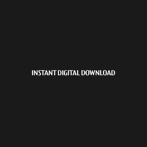 May include: Black background with the white text "INSTANT DIGITAL DOWNLOAD" in a serif font. The text is centered and takes up a significant portion of the image.