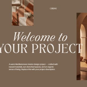 May include: A brown digital presentation cover page titled Welcome to YOUR PROJECT with text including Interior Design Project Presentation, Mediterranean Natural Style, and 2024. It features a terracotta bowl, abstract paper shapes, and a living room.