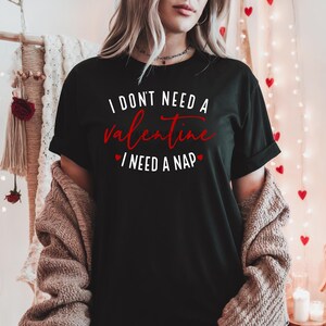 I Don&#39;t Need a Valentine I Need a Nap Shirt, Funny Valentines Day Shirt, Valentines Day Shirt, Sarcastic Valentines Day Shirt
