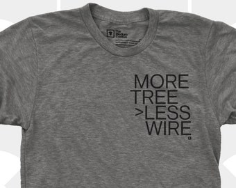 More Tree > Less Wire - Men's / Unisex T-Shirt