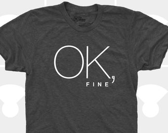 OK, Fine - Unisex T-Shirt