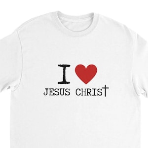 I Love Jesus Christ T-Shirt | Classic Fit, Cotton Tee | Faith & Love Apparel