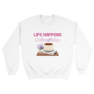 Life Happens Coffee Helps Sweatshirt - Cozy Gift for Coffee Lovers - Soft Blend Fleece