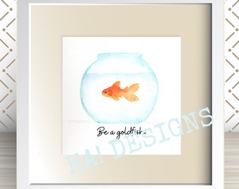 Be a Goldfish, Ted Lasso, Download and Print, PDF File, Watercolor Print, 5 Different Styles, Gift Idea, Simple Gift