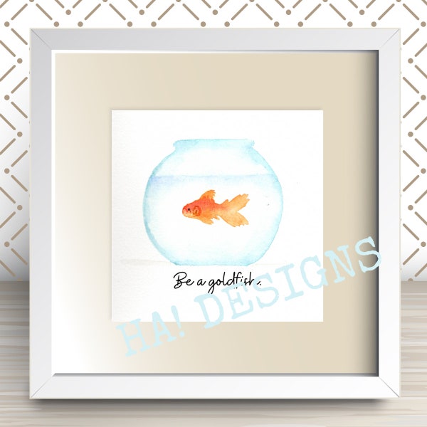 Be a Goldfish, Ted Lasso, Download and Print, PDF File, Watercolor Print, 5 Different Styles, Gift Idea, Simple Gift