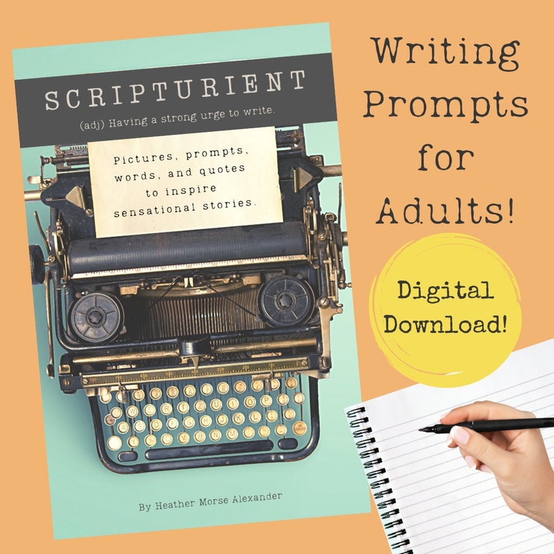 May include: A book cover titled SCRIPTURIENT featuring a vintage black typewriter on a light green background. A paper note reads: Pictures, prompts, words, and quotes to inspire sensational stories. By Heather Morse Alexander. Text reads: Writing Prompts for Adults! Digital Download!