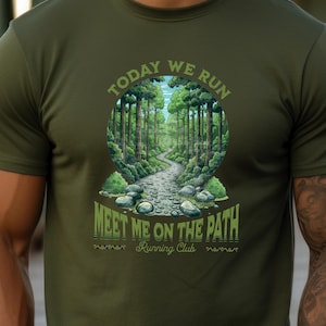 Today We Run Meet Me On The Path T-Shirt, Forest Trail Running Shirt, Nature Runner Tee, Hiking Path Graphic Shirt, Outdoor Fitness Gift
