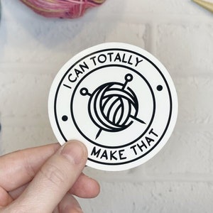 I Can Totally Make That Sticker, Gift for Knitter, Knitter's Gift, Stocking Stuffer, Knitting Stickers