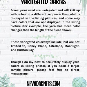 May include: Text explaining the use of variegated yarns in knitting projects. The text mentions that the colors may vary from the listing photos and lists some of the colorways available. The text also includes the website address "NEVADAKNITS.COM".