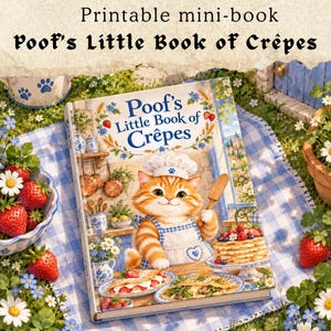 May include: A printable mini-book titled Poof's Little Book of Crêpes featuring an illustration of an orange tabby cat wearing a chef's hat and apron, standing in a kitchen with plates of crêpes, strawberries, and blue and white decor.