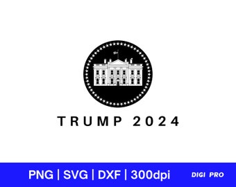 TRUMP White House 2024 svg, png, dxf | presidential election, 2024 campaign, new president, Donald Trump, USA, America