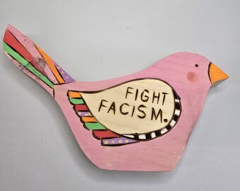 Handmade Wood Burned FIGHT FACISM Bird decor