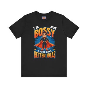 I&#39;m Not Bossy, I Just Have Better Ideas - Superhero-Themed Statement T-Shirt